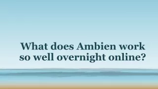 what does ambien work so well overnight online