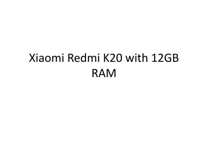 xiaomi redmi k20 with 12gb ram