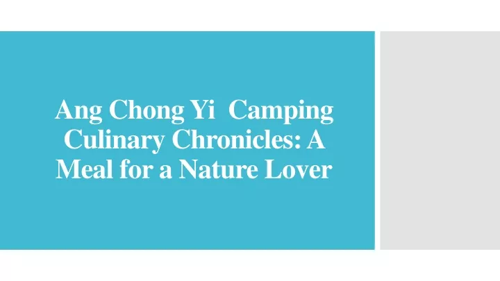 ang chong yi camping culinary chronicles a meal for a nature lover