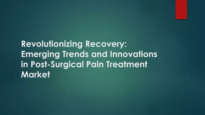 revolutionizing recovery emerging trends and innovations in post surgical pain treatment market