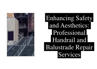 Enhancing Safety and Aesthetics Professional Handrail and Balustrade Repair Services