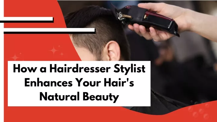 how a hairdresser stylist enhances your hair