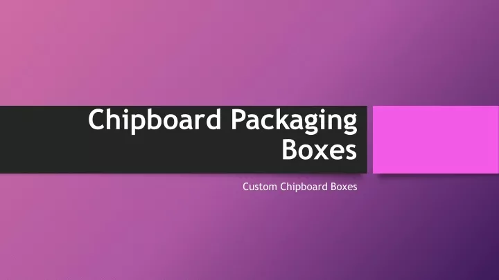 chipboard packaging boxes