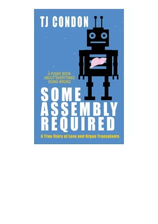 [PDF]❤READ⚡ Some Assembly Required: An Organ Transplant Love Story
