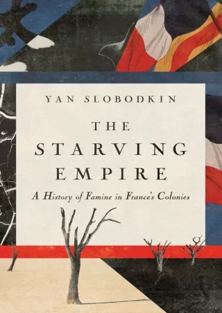 PDF/❤READ✔  The Starving Empire: A History of Famine in France's Colonies