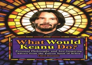 ✔PDF✔ What Would Keanu Do?: Personal Philosophy and Awe-Inspiring Advice from th
