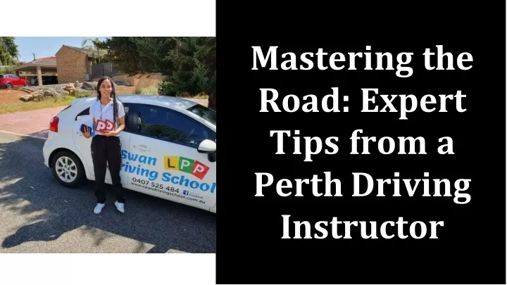 mastering the road expert tips from a perth driving instructor