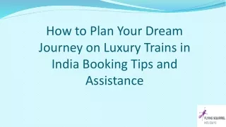 How to Plan Your Dream Journey on Luxury Trains in India Booking Tips and Assistance