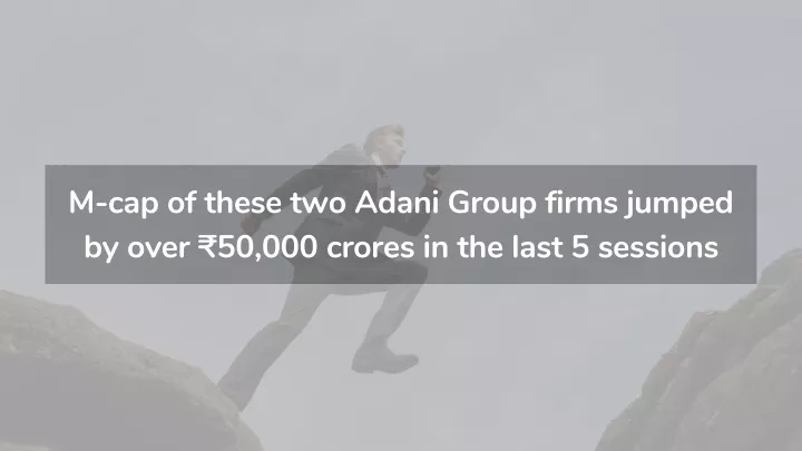 m cap of these two adani group firms jumped