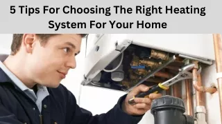 5 Tips For Choosing The Right Heating System For Your Home