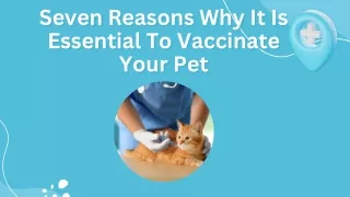 Seven Reasons Why It Is Essential To Vaccinate Your Pet