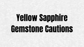 Yellow Sapphire Gemstone Cautions
