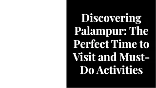 Discovering Palampur: The Perfect Time to Visit and Must-Do Activities