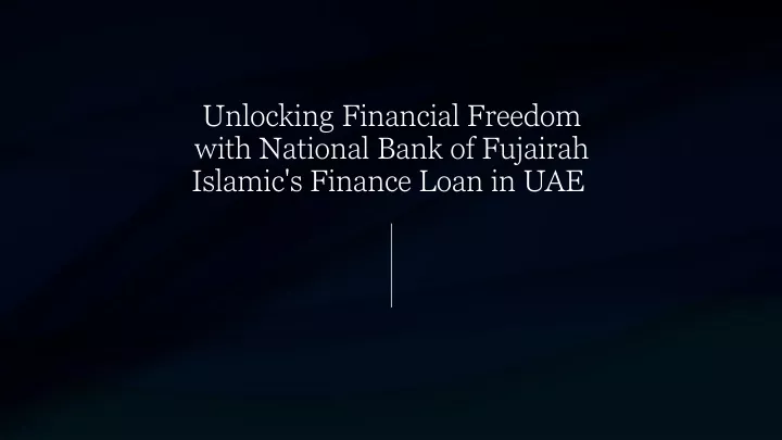 unlocking financial freedom with national bank of fujairah islamic s finance loan in uae