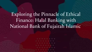 exploring the pinnacle of ethical finance halal banking with national bank of fujairah islamic