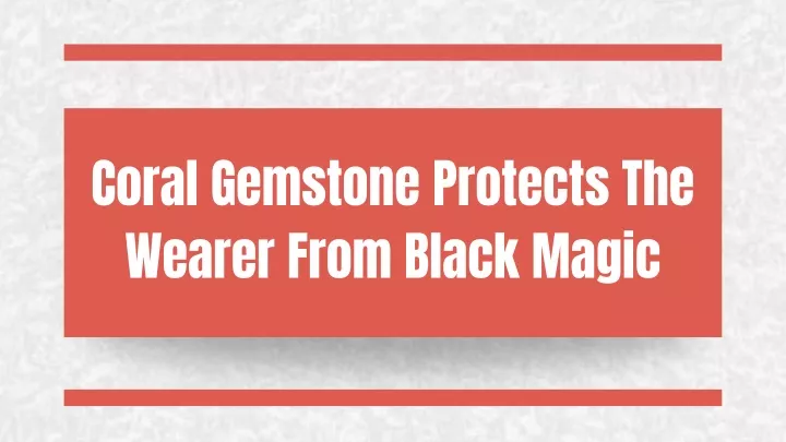 coral gemstone protects the wearer from black