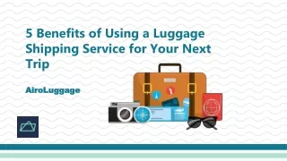 5 Benefits of Using a Luggage Shipping Service for Your Next Trip