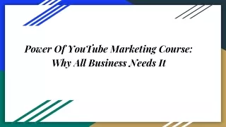 Power Of YouTube Marketing Course_ Why All Business Needs It