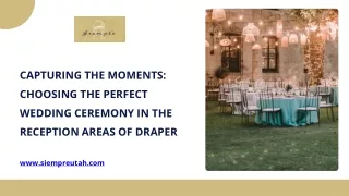 Capturing the Moments Choosing the Perfect Wedding Ceremony in the Reception Areas of Draper