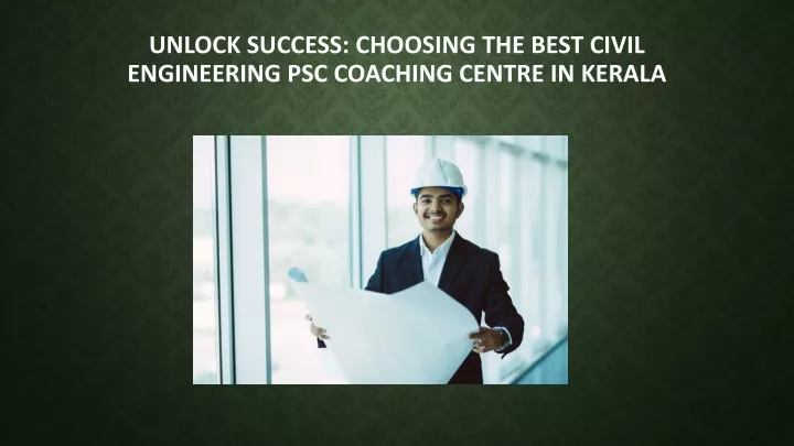 unlock success choosing the best civil engineering psc coaching centre in kerala