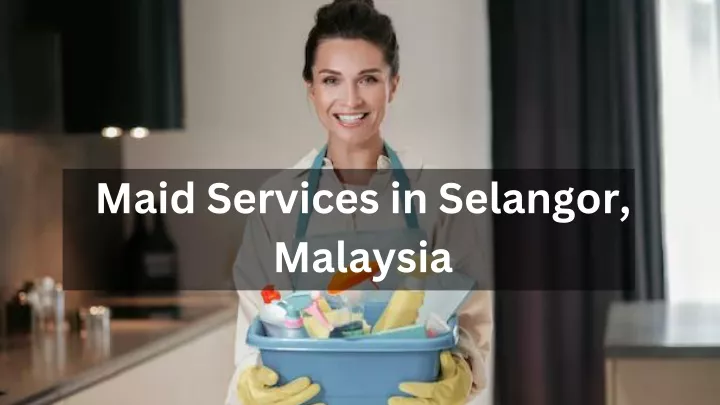 maid services in selangor malaysia