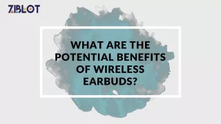 What are the potential benefits of wireless earbuds