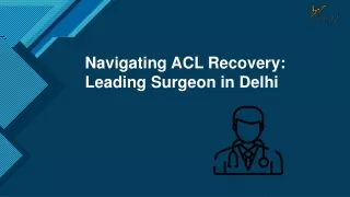 Navigating ACL Recovery Leading Surgeon in Delhi