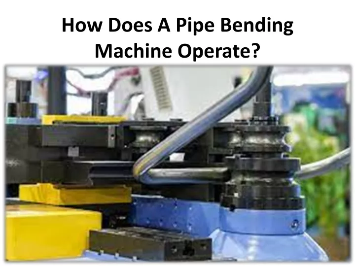 how does a pipe bending machine operate