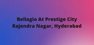 Bellagio At Prestige City At Rajendra Nagar, Hyderabad