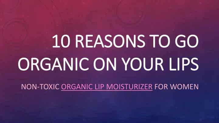 10 reasons to go organic on your lips