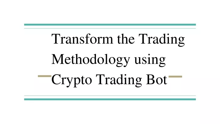transform the trading methodology using crypto trading bot