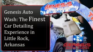 Genesis Auto Wash: The Finest Car Detailing Experience in Little Rock, Arkansas