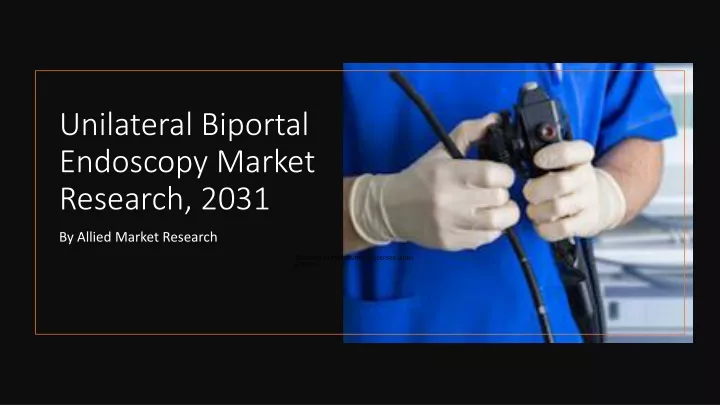 unilateral biportal endoscopy market research 2031