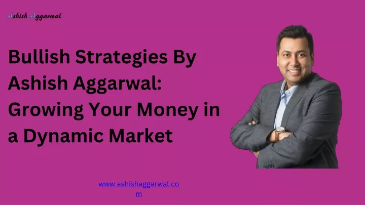 bullish strategies by ashish aggarwal growing