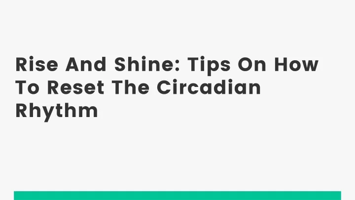 rise and shine tips on how to reset the circadian