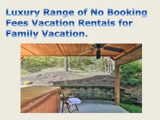 Luxury Range of No Booking Fees Vacation Rentals for Family Vacation
