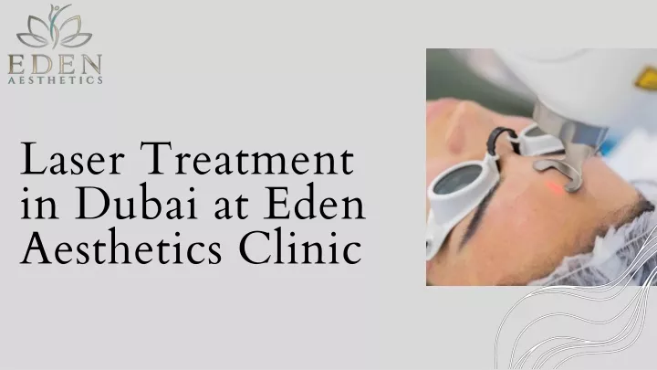 laser treatment in dubai at eden aesthetics clinic