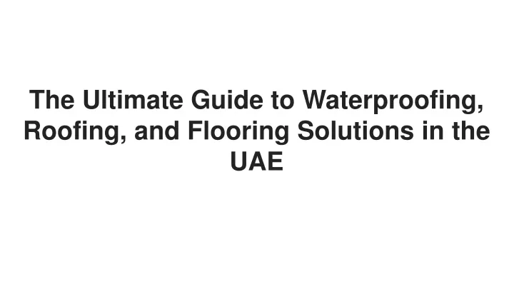 the ultimate guide to waterproofing roofing