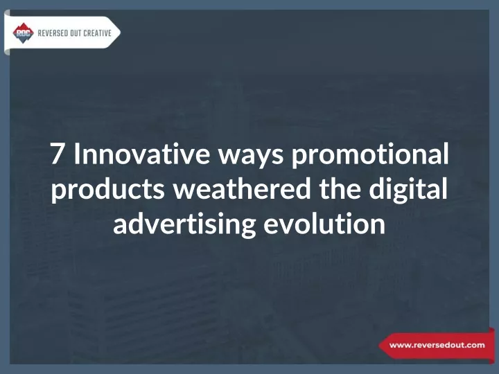7 innovative ways promotional products weathered the digital advertising evolution