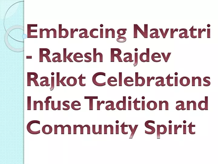 embracing navratri rakesh rajdev rajkot celebrations infuse tradition and community spirit