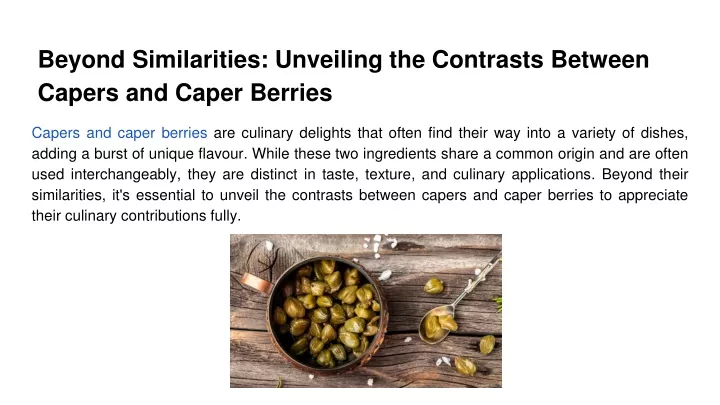 beyond similarities unveiling the contrasts between capers and caper berries