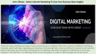 John Ullman - Select Internet Marketing To Give Your Business New Heights