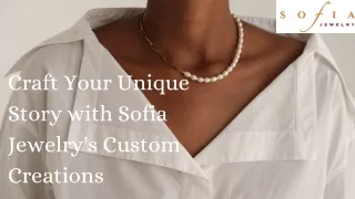 Craft Your Unique Story with Sofia Jewelry's Custom Creations