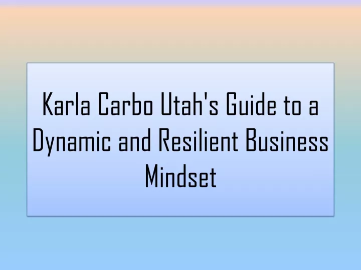 karla carbo utah s guide to a dynamic and resilient business mindset