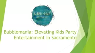 Bubblemania Bonanza The Ultimate Kids Party Entertainment in Sacramento