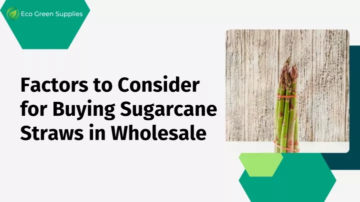 factors to consider for buying sugarcane straws