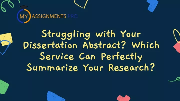 struggling with your dissertation abstract which