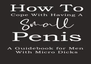 Download⚡️ How To Cope With Having A Small Penis A Guidebook for Men With Micro Dicks:
