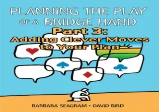 [PDF]❤️DOWNLOAD⚡️ Planning the Play of a Bridge Hand, Part 3 of 3: Adding Clever Moves to