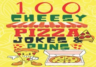 [PDF]❤️DOWNLOAD⚡️ 100 Cheesy Pizza Jokes And Puns Book: Clean & Funny Pizza Joke Book for